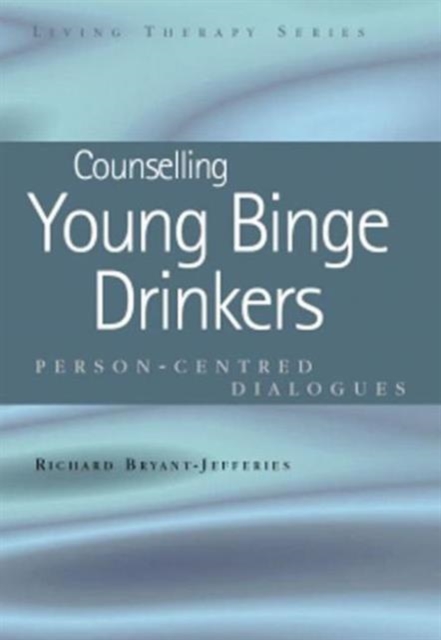 Counselling Young Binge Drinkers : Person-Centred Dialogues, Paperback / softback Book
