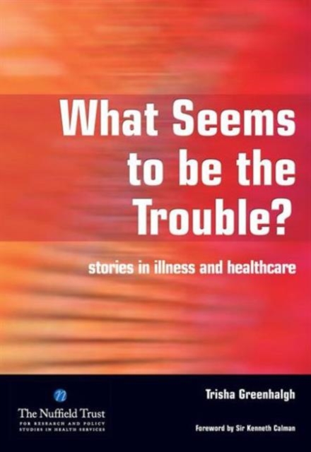 What Seems to be the Trouble? : Stories in Illness and Healthcare, Paperback / softback Book