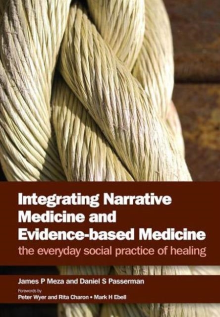 Integrating Narrative Medicine and Evidence-Based Medicine : The Everyday Social Practice of Healing, Paperback / softback Book