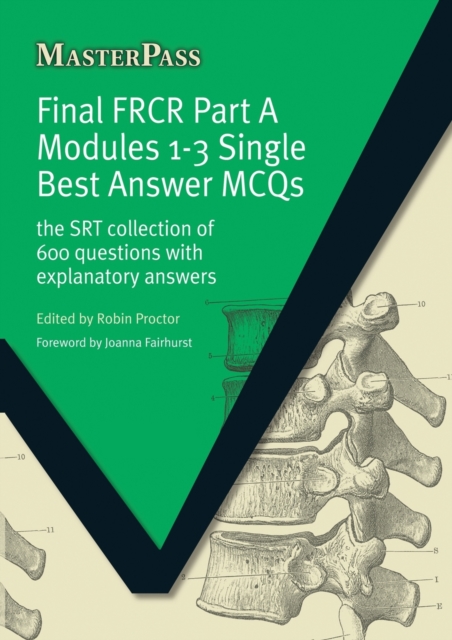 Final FRCR Part A Modules 1-3 Single Best Answer MCQS : The SRT Collection of 600 Questions with Explanatory Answers, Paperback / softback Book