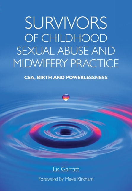 Survivors of Childhood Sexual Abuse and Midwifery Practice : CSA, Birth and Powerlessness, Paperback / softback Book