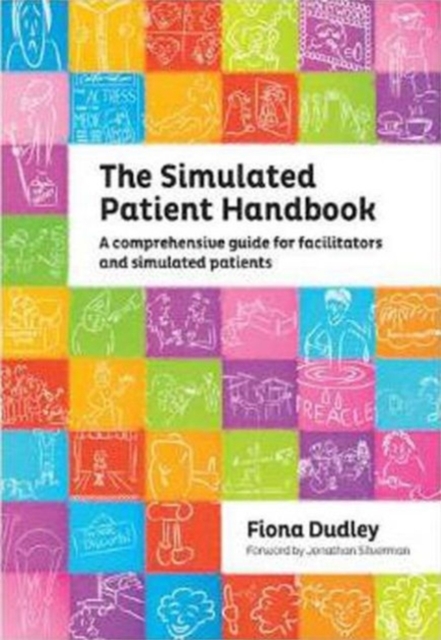 The Simulated Patient Handbook : A Comprehensive Guide for Facilitators and Simulated Patients, Paperback / softback Book