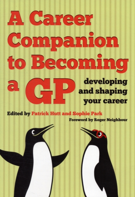A Career Companion to Becoming a GP : Developing and Shaping Your Career, Paperback / softback Book