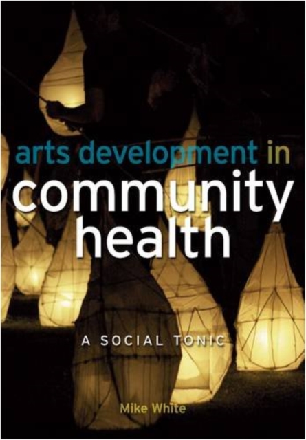 Arts Development in Community Health : A Social Tonic, EPUB eBook