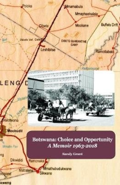 Botswana: Choice and Opportunity : A Memoir 1963 to 2018, Paperback / softback Book