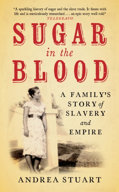 Sugar in the Blood : A Family's Story of Slavery and Empire, EPUB eBook