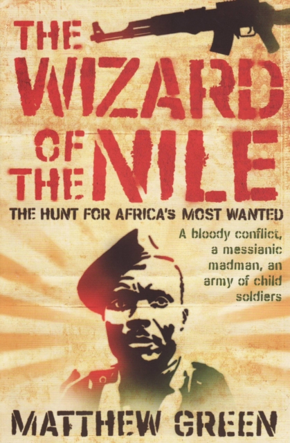The Wizard of the Nile : The Hunt for Africa's Most Wanted, EPUB eBook