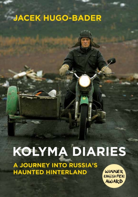 Kolyma Diaries : A Journey into Russia's Haunted Hinterland, Paperback / softback Book