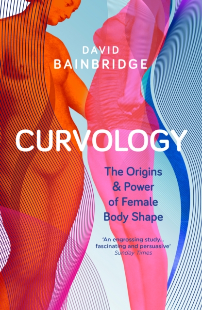 Curvology : The Origins and Power of Female Body Shape, Paperback / softback Book