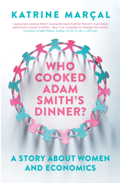 Who Cooked Adam Smith's Dinner? : A Story About Women and Economics, Paperback / softback Book