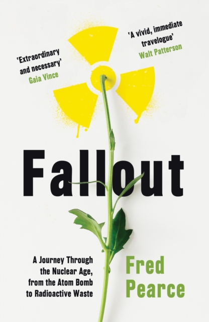 Fallout : A Journey Through the Nuclear Age, From the Atom Bomb to Radioactive Waste, EPUB eBook