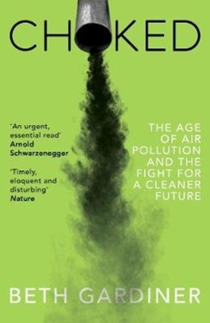 Choked : The Age of Air Pollution and the Fight for a Cleaner Future, Paperback / softback Book