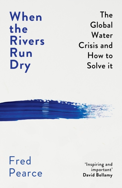 When the Rivers Run Dry : The Global Water Crisis and How to Solve It, EPUB eBook
