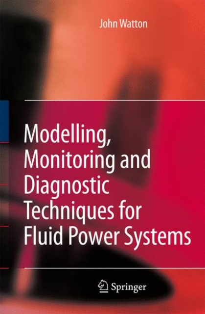 Modelling, Monitoring and Diagnostic Techniques for Fluid Power Systems, Hardback Book
