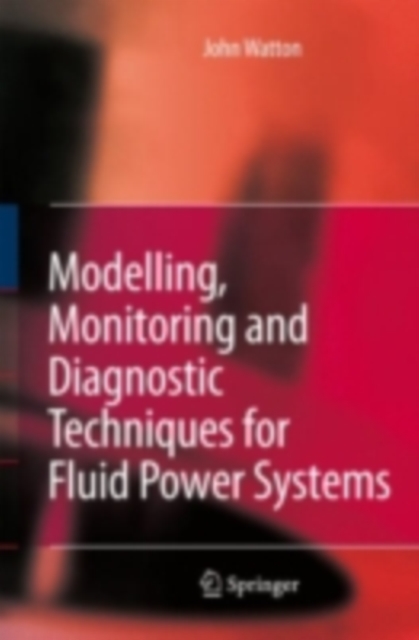 Modelling, Monitoring and Diagnostic Techniques for Fluid Power Systems, PDF eBook