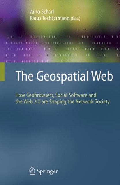 The Geospatial Web : How Geobrowsers, Social Software and the Web 2.0 are Shaping the Network Society, PDF eBook