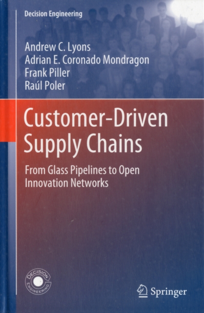 Customer-Driven Supply Chains : From Glass Pipelines to Open Innovation Networks, Hardback Book