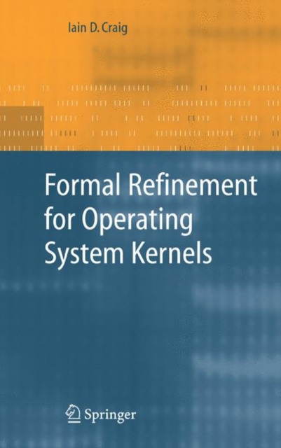 Formal Refinement for Operating System Kernels, Hardback Book