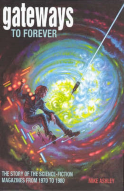 Gateways to Forever : The Story of the Science-Fiction Magazines from 1970 to 1980, Paperback / softback Book