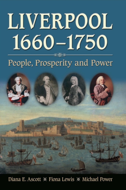 Liverpool, 1660-1750 : People, Prosperity and Power, Hardback Book