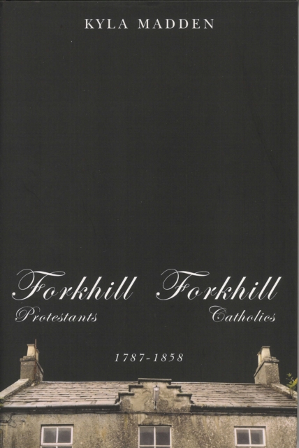 Forkhill Protestants and Forkhill Catholics, 1787-1858, Hardback Book