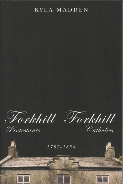 Forkhill Protestants and Forkhill Catholics, 1787-1858, Paperback / softback Book