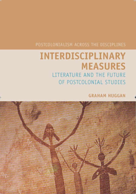 Interdisciplinary Measures : Literature and the Future of Postcolonial Studies, Hardback Book