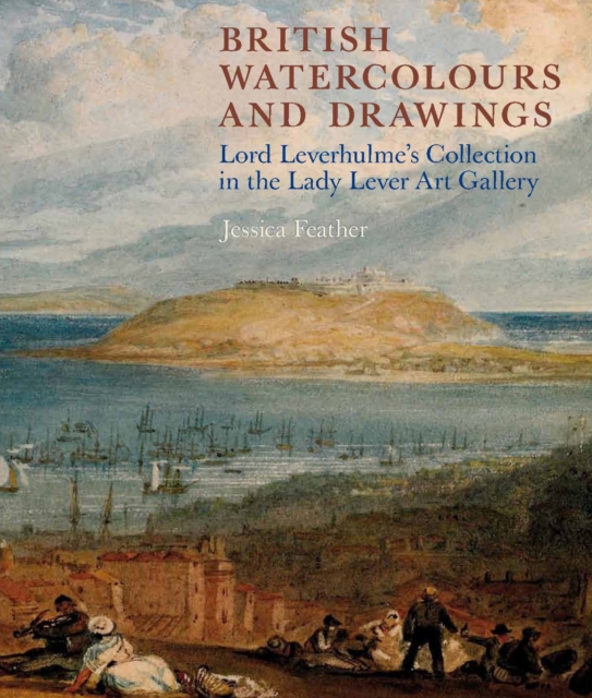 British Watercolours and Drawings : Lord Leverhulme's Collection in the Lady Lever Art Gallery, Paperback / softback Book