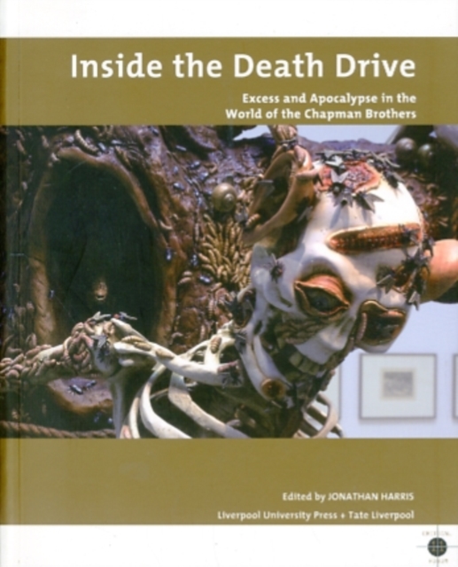 Inside the Death Drive : Excess and Apocalypse in the World of the Chapman Brothers, Paperback / softback Book
