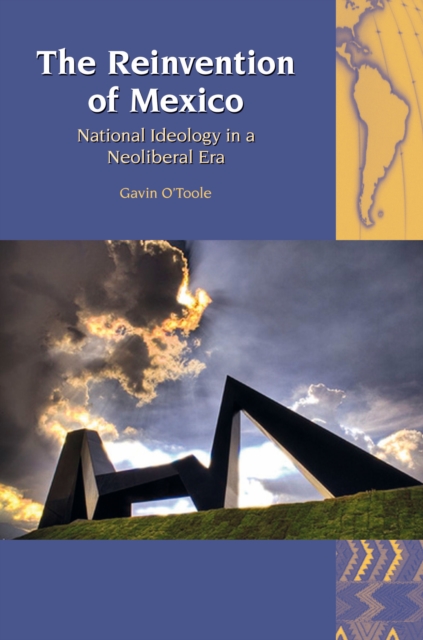 The Reinvention of Mexico : National Ideology in a Neoliberal Era, Hardback Book