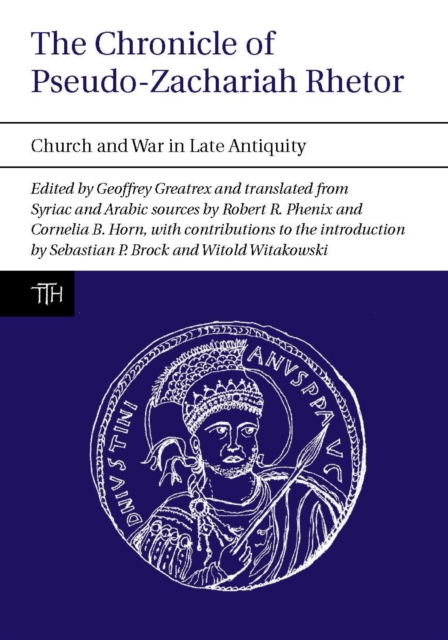 The Chronicle of Pseudo-Zachariah Rhetor : Church and War in Late Antiquity, Hardback Book