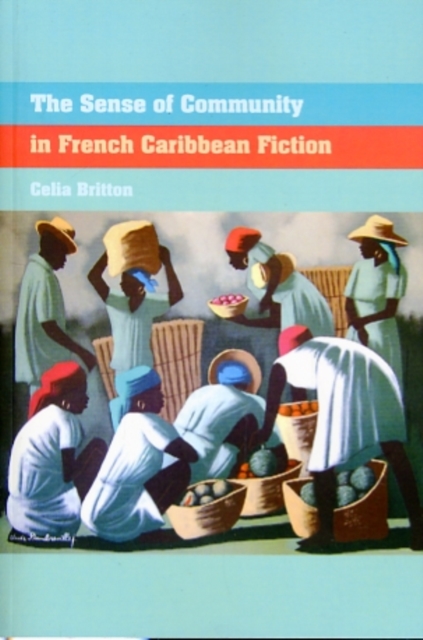 The Sense of Community in French Caribbean Fiction, Paperback / softback Book