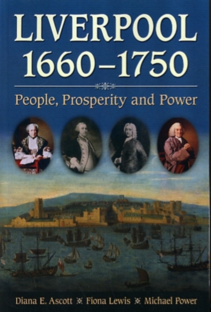 Liverpool, 1660-1750 : People, Prosperity and Power, Paperback / softback Book