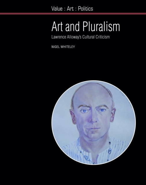 Art and Pluralism : Lawrence Alloway's Cultural Criticism, Hardback Book