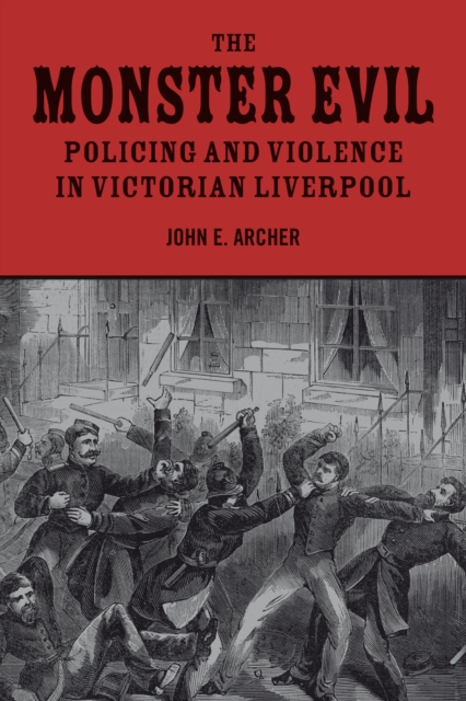 The Monster Evil : Policing and Violence in Victorian Liverpool, Hardback Book
