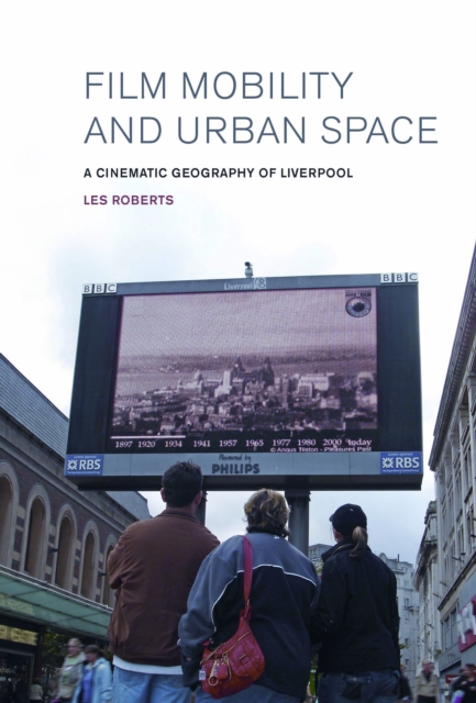 Film, Mobility and Urban Space : A Cinematic Geography of Liverpool, Hardback Book