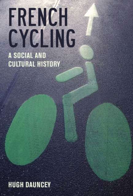 French Cycling : A Social and Cultural History, Hardback Book