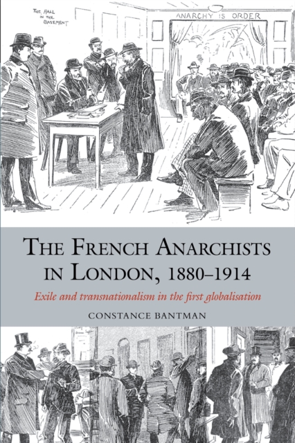 The French Anarchists in London, 1880-1914 : Exile and Transnationalism in the First Globalisation, Hardback Book
