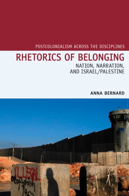Rhetorics of Belonging : Nation, Narration, and Israel/Palestine, Hardback Book