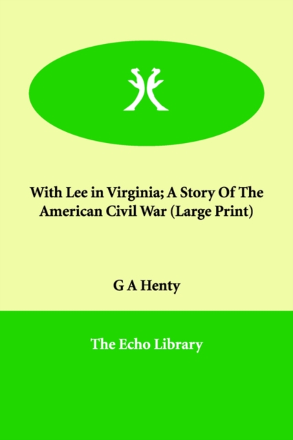 With Lee in Virginia; A Story of the American Civil War, Paperback / softback Book
