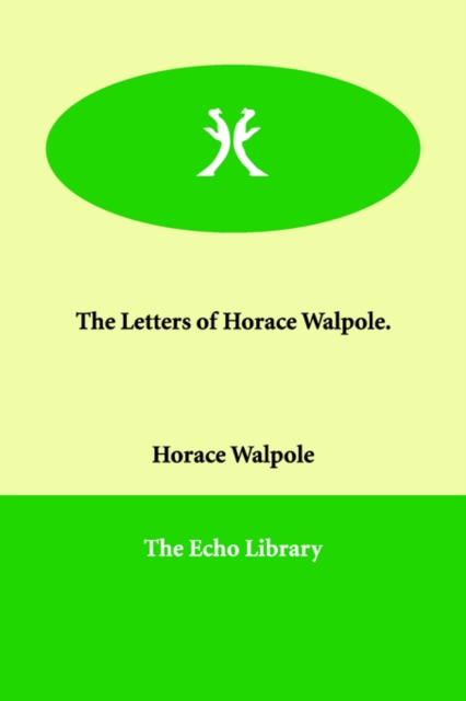 The Letters of Horace Walpole., Paperback / softback Book