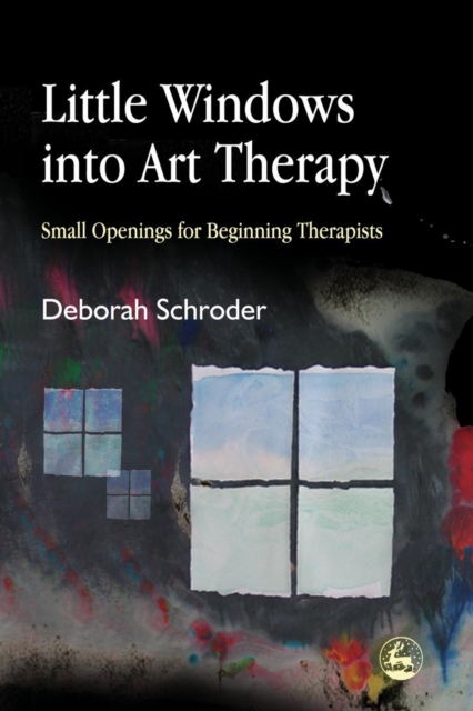 Little Windows into Art Therapy : Small Openings for Beginning Therapists, PDF eBook