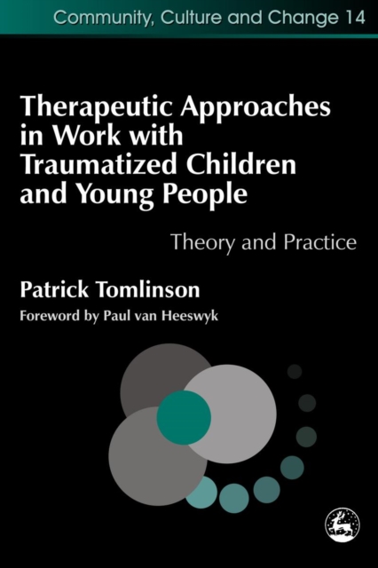 Therapeutic Approaches in Work with Traumatised Children and Young People : Theory and Practice, PDF eBook