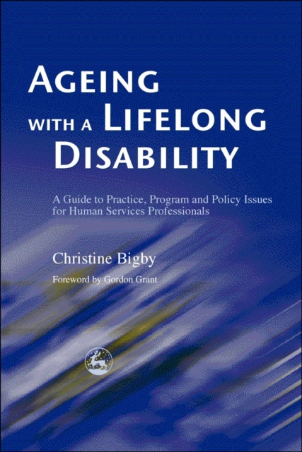 Ageing with a Lifelong Disability : A Guide to Practice, Program and Policy Issues for Human Services Professionals, PDF eBook