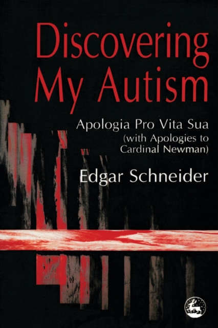 Discovering My Autism : Apologia Pro Vita Sua (With Apologies to Cardinal Newman), PDF eBook