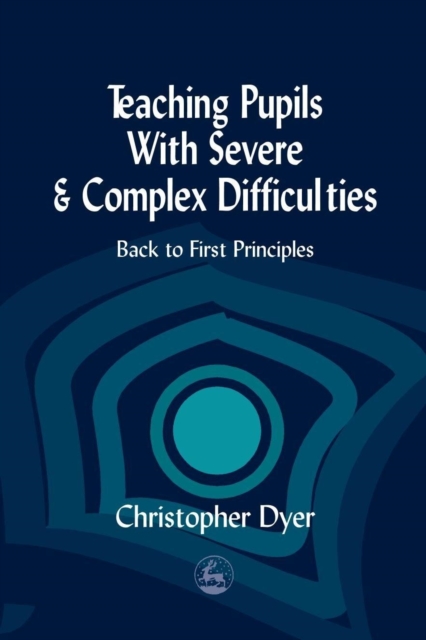 Teaching Pupils with Severe and Complex Difficulties : Back to First Principles, PDF eBook
