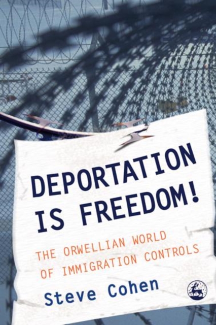 Deportation is Freedom! : The Orwellian World of Immigration Controls, PDF eBook