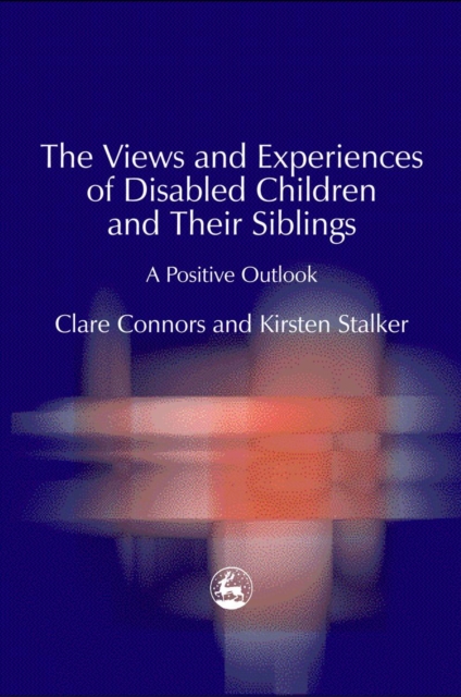The Views and Experiences of Disabled Children and Their Siblings : A Positive Outlook, PDF eBook