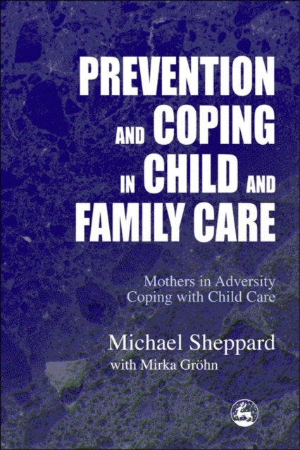 Prevention and Coping in Child and Family Care : Mothers in adversity coping with child care, PDF eBook