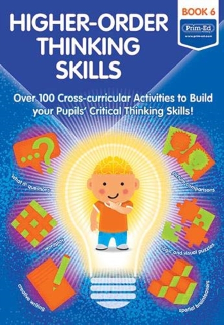 Higher-order Thinking Skills Book 6 : Over 100 cross-curricular activities to build your pupils' critical thinking skills, Copymasters Book